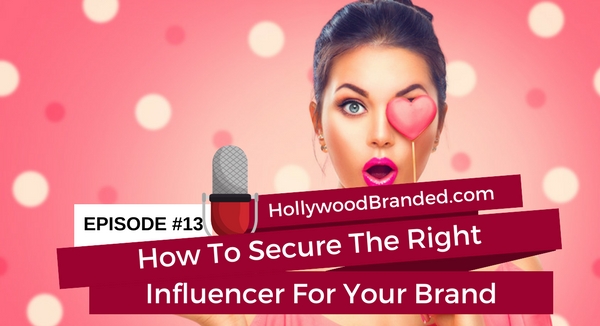 How To Secure The Right Influencer For Your Brand