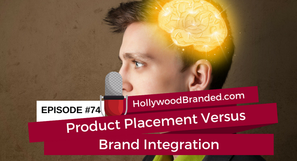 ep-74-product-placement-versus-brand-integration