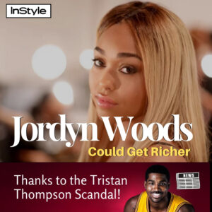 Jordyn Woods Could Get Richer Thanks to the Tristan Thompson Scandal