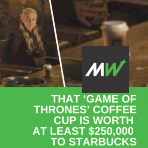 That ‘Game of Thrones’ coffee cup is worth at least $250,000 to Starbucks