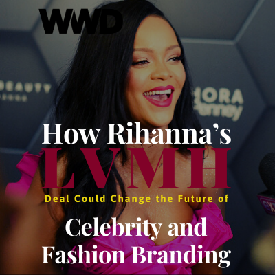How Rihanna’s LVMH Deal Could Change the Future of Celebrity and Fashion Branding