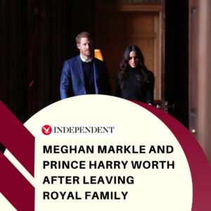 Meghan Markle And Prince Harry Worth After Leaving Royal Family