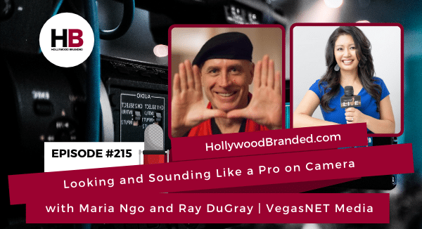 EP215: Looking and Sounding Like a Pro on Camera with Maria Ngo and Ray DuGray | VegasNET Media