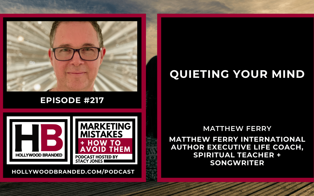 EP217: Quieting Your Mind with Matthew Ferry | Matthew Ferry International