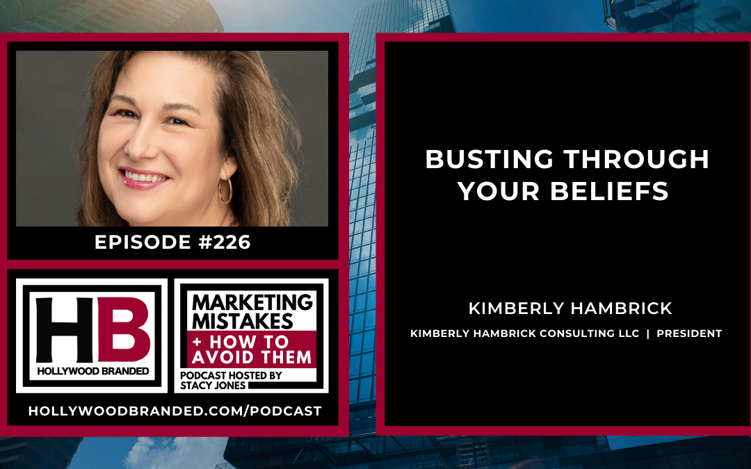 EP226: Busting Through Your Beliefs with Kimberly Hambrick | Kimberly Hambrick Consulting