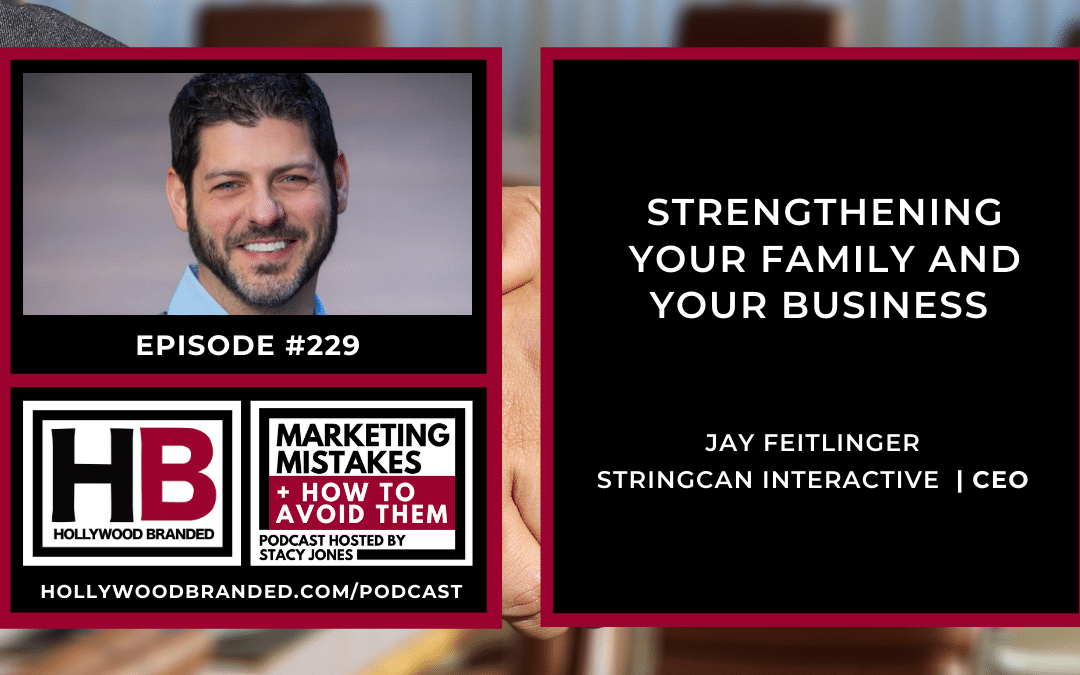 EP229: Strengthening Your Family and Your Business with Jay Feitlinger | StringCan Interactive