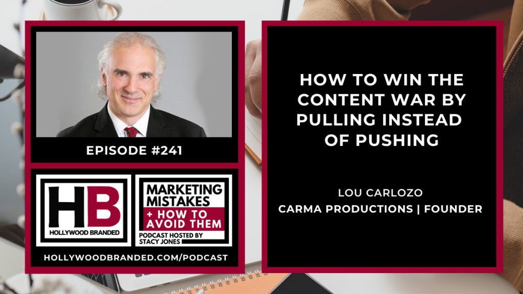 EP241_ How To Win The Content War By Pulling Instead Of Pushing with Lou Carlozo _ Carma Productions