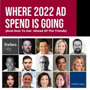 Where 2022 Ad Spend Is Going (And How To Get Ahead Of The Trends)
