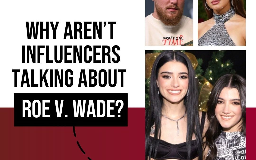 Why Aren’t Influencers Talking About Roe v. Wade?