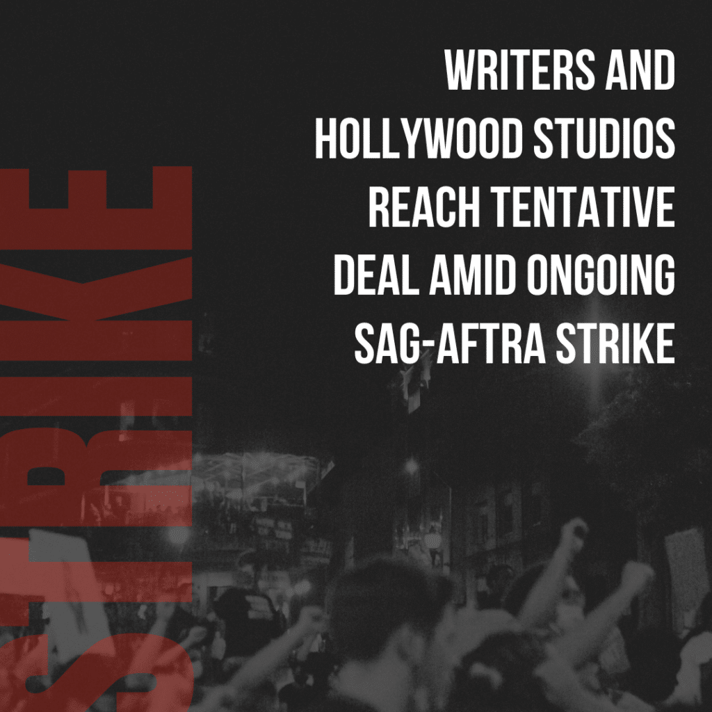 Writers and hollywood Studios Reach Tentative Deal Amid Ongoing SAG-AFTRA Strike