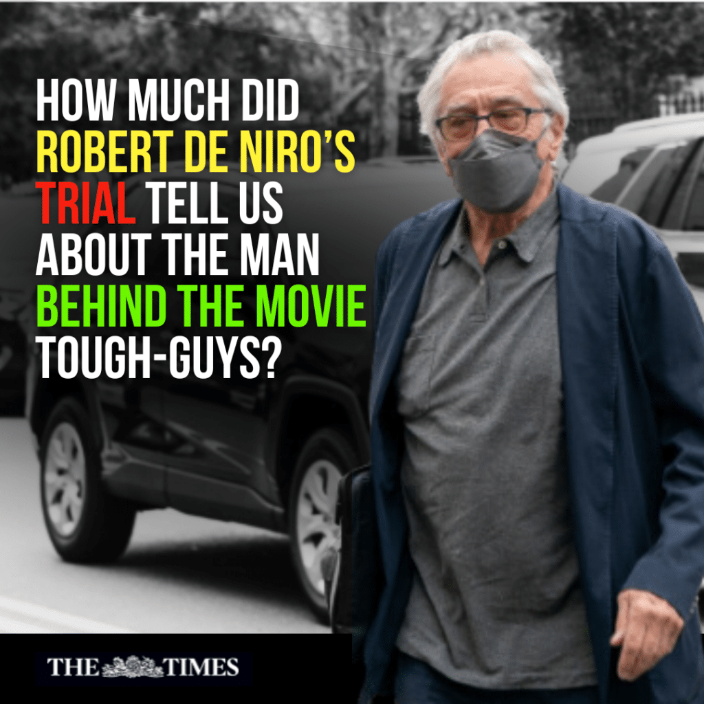 How much did Robert De Niro’s trial tell us about the man behind the movie tough-guys